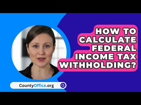 How To Calculate Federal Income Tax Withholding? - CountyOffice.org
