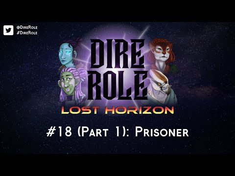 Dire Role: Lost Horizon - Session 18 "Prisoner" (Part 1)