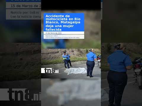 Accidente de motocicleta en Río Blanco, Matagalpa deja una mujer fallecida