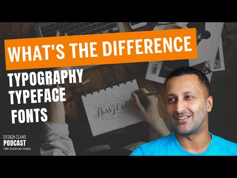 Know the difference between Typeface, Fonts and Typography - Design Clans Podcast