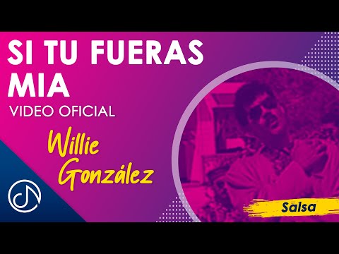 Si Tu FUERAS Mia 💥 - Willie González [Video Oficial]