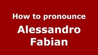 How to pronounce Alessandro Fabian