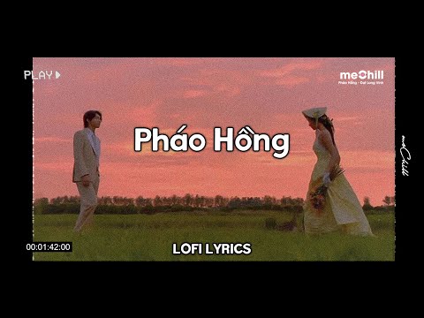 Pháo Hồng (Lofi Lyrics) - Đạt Long Vinh / Nụ Cười Ai Nát Lòng Ngày Mai Em Lấy Chồng Lofi Hot TikTok