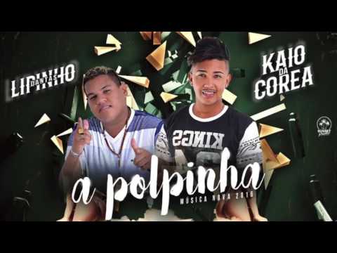 LIPINHO DANTAS E MC KAIO DA COREA - A POLPINHA - MÚSICA NOVA