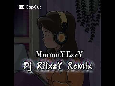 Dj RiixzY Remix, MummY - EzzY