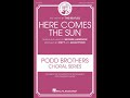 Here Comes the Sun (2-Part/opt. 3-Part Treble Choir) - Arranged by Matt and Adam Podd
