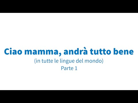 Ciao mamma, andrà tutto bene (in tutte le lingue del mondo) - Parte 1