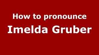 How to pronounce Imelda Gruber