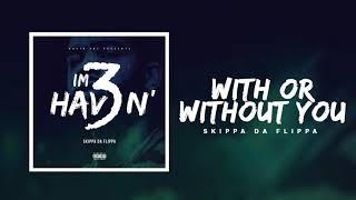 Skippa Da Flippa - With or Without You (Official Audio)