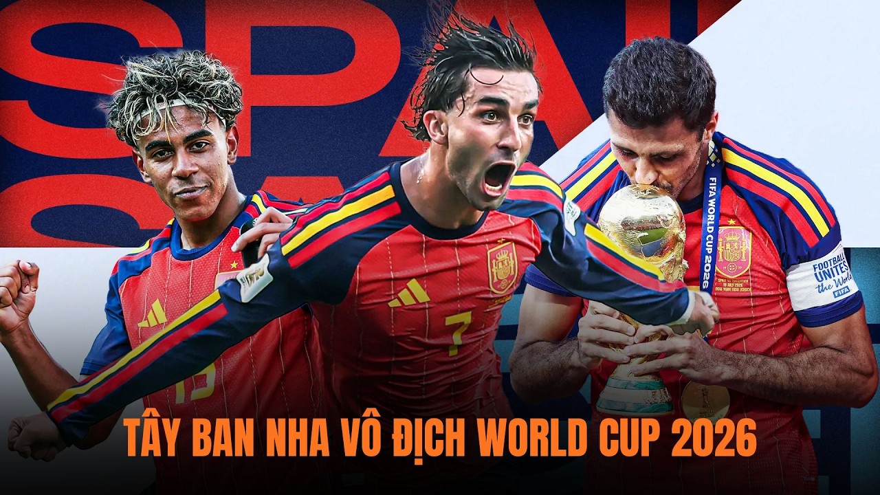 Tây Ban Nha: Nhà vô địch tuyệt đối của World Cup 2026