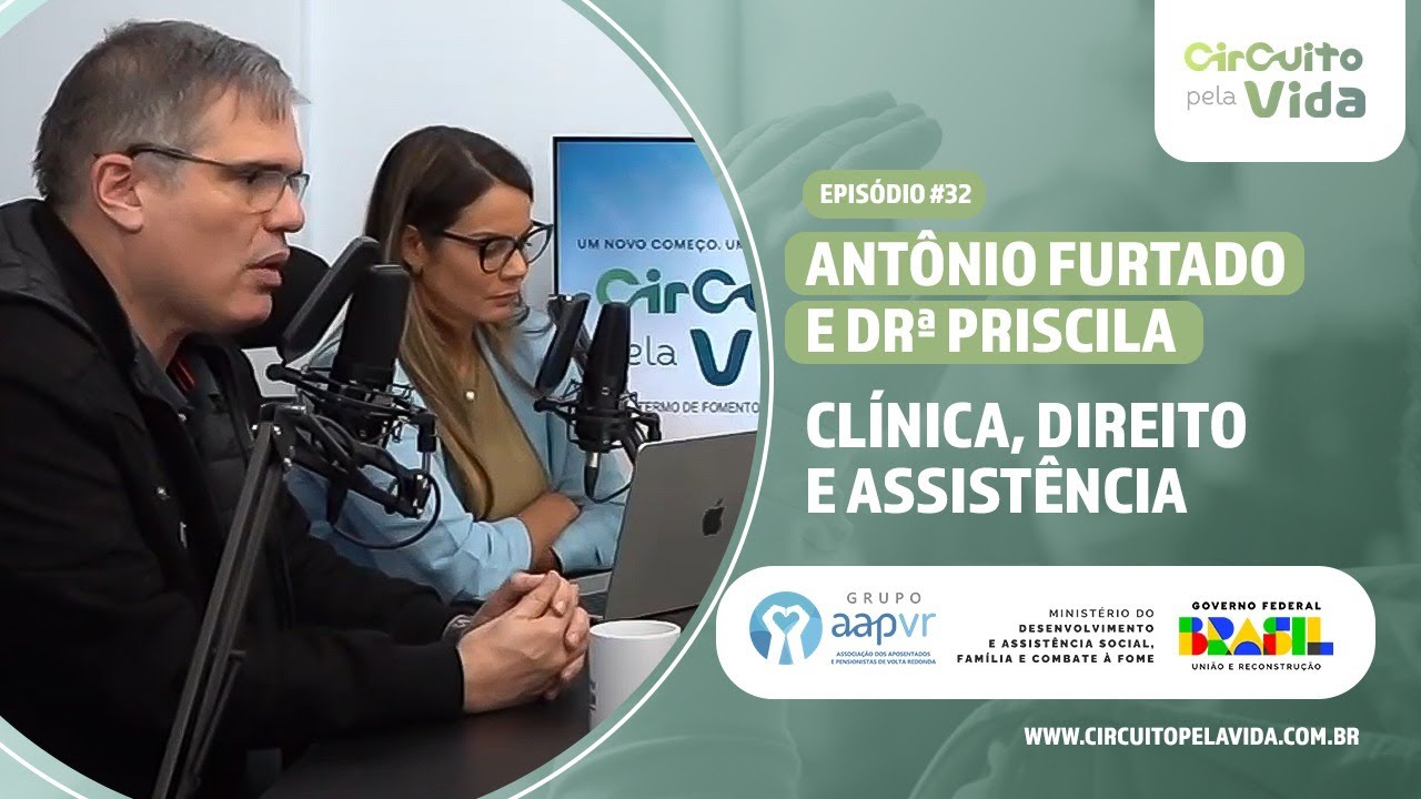 Clínica, direito e assistência - Antônio Furtado e Drª Priscila - Episódio #32 - Circuito pela Vida