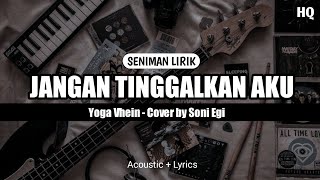 Download lagu [ SENIMAN LIRIK ] lirik lagu | Jangan tinggalkan aku - Yoga Vhein Cover by Soni egi mp3