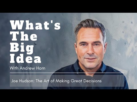The Art of Making Great Decisions w/ Joe Hudson (Full episode) - What's the Big Idea #54