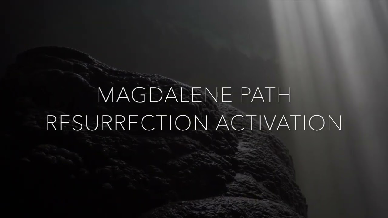 MAGDALENE PATH RESURRECTION ACTIVATION