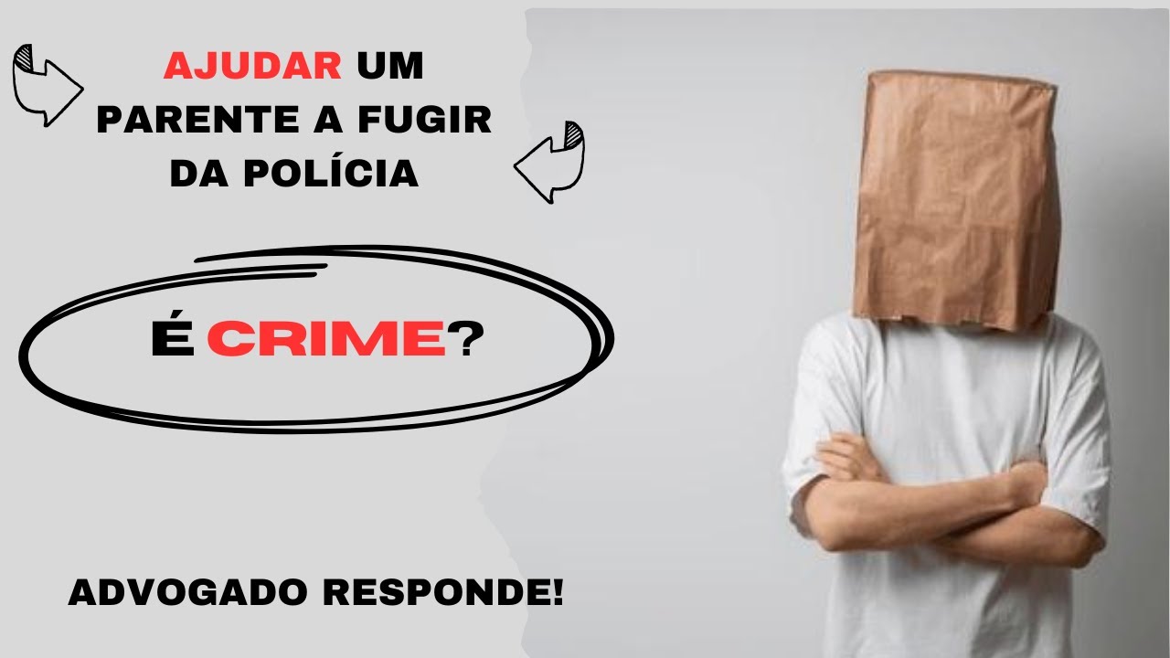 É CRIME AJUDAR UM PARENTE A FUGIR DA POLÍCIA?