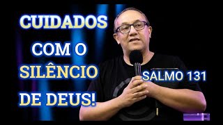 Sermão Tema: I  Cuidados com o silêncio de Deus I Texto bíblico Salmo 131