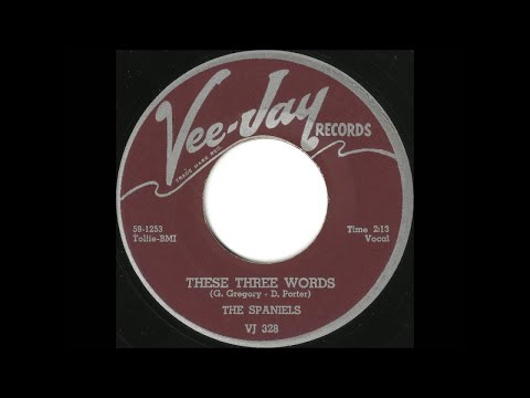 The Spaniels - These Three Words 1959
