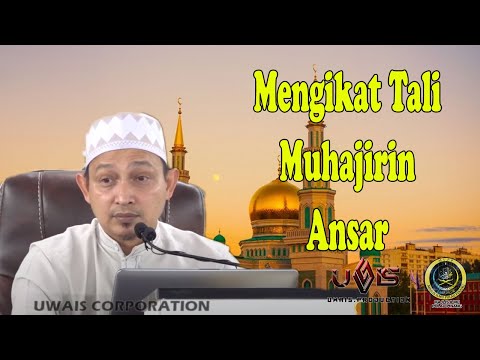 [Siri 3] Mengikat Persaudaraan Muhajirin Ansar | Ustaz Abdullah Din