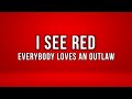 Everybody Loves An Outlaw - I See Red (Lyrics)