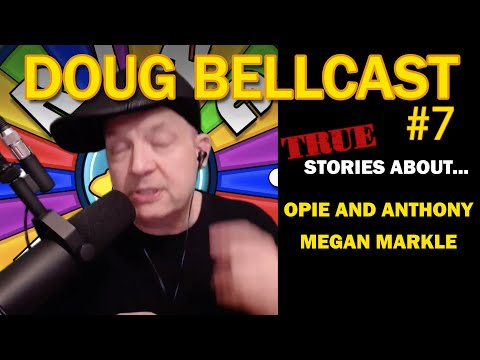 Doug Bellcast 7 - Opie & Anthony, Meghan Markle