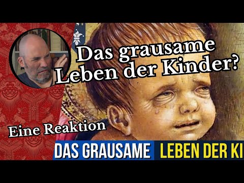 "Das grausame Leben der Kinder im Mittelalter" Eine Reaktion