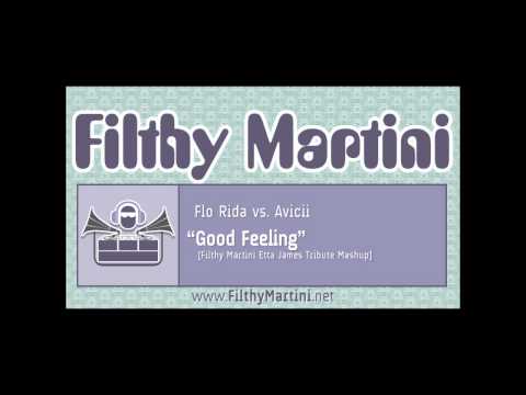 Flo Rida vs. Avicii - Good Feeling [Filthy Martini Etta James Tribute Mashup]