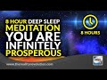 8 Hour Deep Sleep Meditation - You Are Infinitely Prosperous