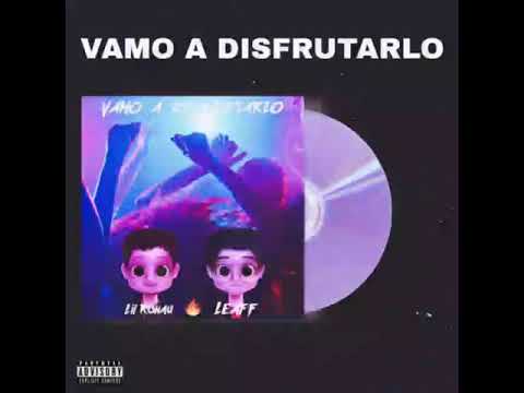 Leaff & Lil Ronau-Vamo' a disfrutarlo🔥