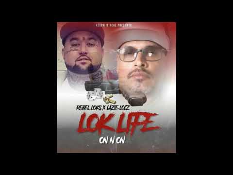 Rebel Loks Feat. Lazie Locz. Lok life (On N On)