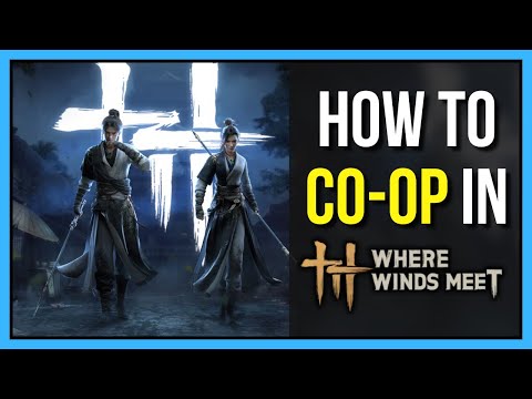Where Winds Meet FULL Co-op Guide | Solo Co-op vs Multiplayer Explained