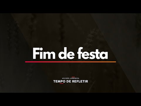 Tempo de Refletir 259 - Fim de festa