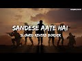 Sandese Aate Hai Lofi Ke Ghar Kab Aaoge Slowed Reverb