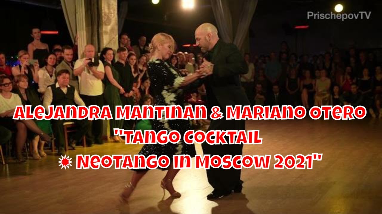 Alejandra Mantinan и Mariano Otero, 3, "Tango Cocktail ✹ NeoTango in Moscow 2021".