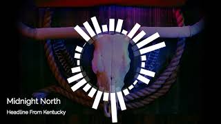 Midnight North - "Headline From Kentucky"