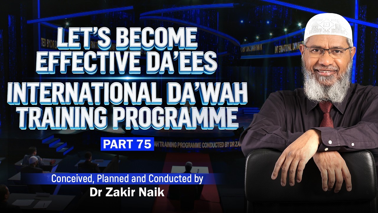 Let's Become Effective Da'ees - International Da'wah Training Programme - Part 75 | by Dr Zakir Naik