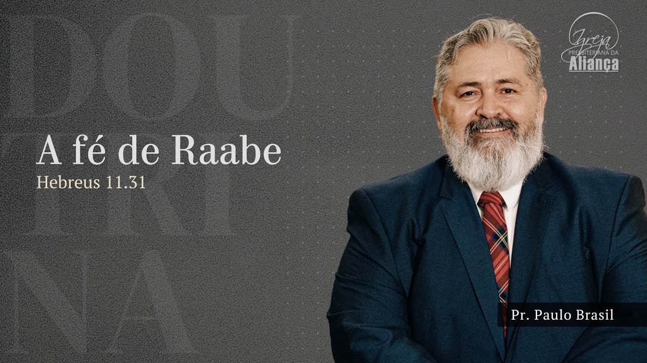 Doctrine - Rahab's Faith | Hebrews 11:31 | Pr. Paulo Brasil