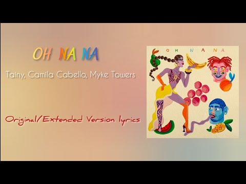 Oh Na Na (Lyric Video) (Extended/Original Version) | Tainy, Camila Cabello, Myke Towers