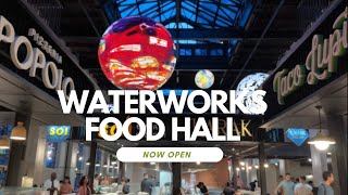 Waterworks Food Hall is Now Open!