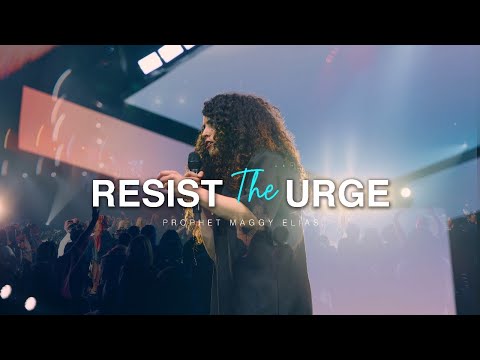 RESIST THE URGE | DGHTRS | PROPHET MAGGY ELIAS