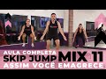 ASSIM VOCÊ EMAGRECE AULA COMPLETA SKIP JUMP MIX 11
