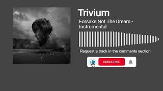 Trivium - Forsake Not the Dream (Instrumental)