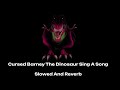 Cursed Barney The Dinosaur Sing A Song Slowed And Reverb