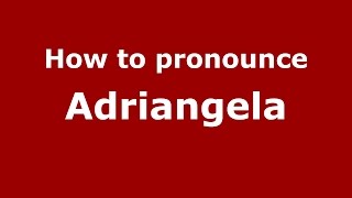 How to pronounce Adriangela