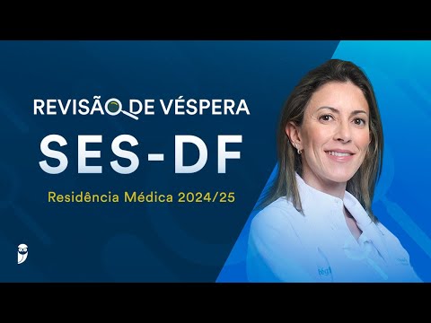 Revisão de Véspera SES-DF Residência Médica 2024/25