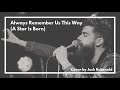 Always Remember Us This Way (A Star Is Born) - Lady Gaga | Cover By Josh Rabenold