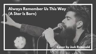 Lady Gaga - Always Remember Us This Way (A Star Is Born) | Cover By Josh Rabenold