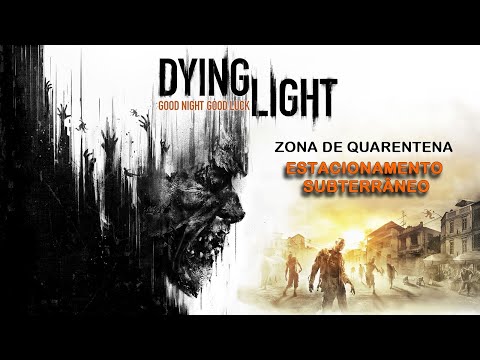 Dying Light - ZONA DE QUARENTENA: ESTACIONAMENTO SUBTERRÂNEO