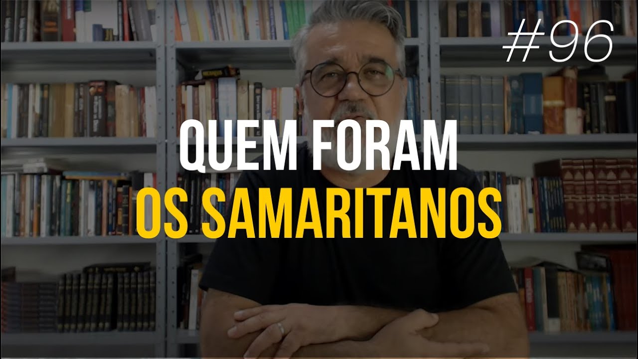 Quem foram os samaritanos - #96