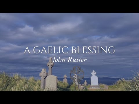 A Gaelic Blessing - John Rutter - Remembrance