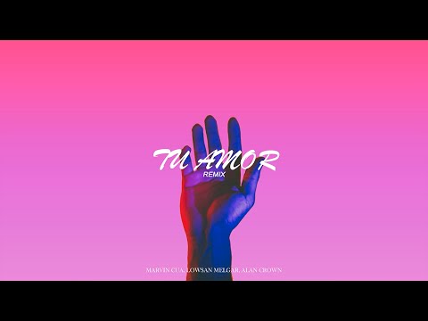 Marvin Cua Ft. Lowsan Melgar - Tu Amor (Alan Crown Remix)